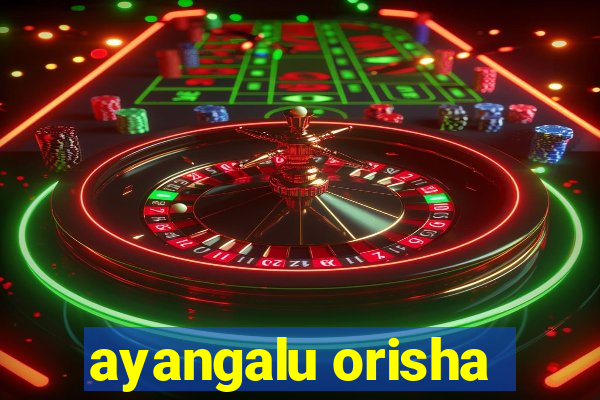 ayangalu orisha